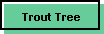 Trout Tree